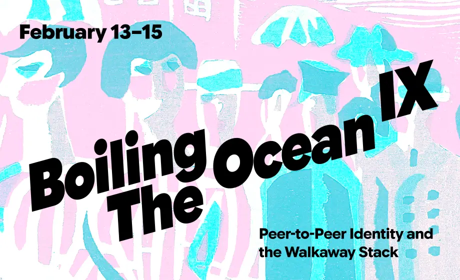 Abstract painting in pink and cyan, showing several people with hats and umbrellas. The foreground says
'Boiling The Ocean 9, February 13-15, Peer-to-Peer Identity and the Walkaway Stack'.