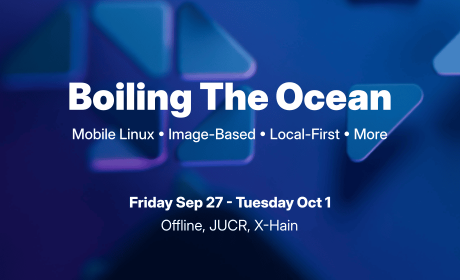 A three dimensional computer graphic with rounded triangles floating in the background. The foreground says 'Boiling The Ocean', the subtitle says 'Mobile Linux, Image-based, Local-first, More'. The bottom says 'Friday, Sep 27 - Tuesday Oct 1, Offline, JUCR, X-Hain'.