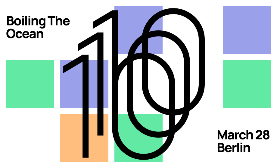 Sharepic with a white background and a grid of pastel colored squares. The text in the foreground says 'Boiling The Ocean 10, March 28, Berlin'. The number 10 is huge, and consists of 3 overlaid copies of the digits 1 and 0.