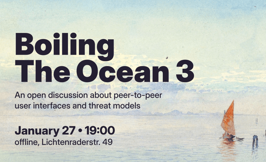 An oil painting of the sea in the background with a small sailbot with orange sails. The foreground says 'Boiling The Ocean 3' as a title. The subtitle says 'An open discussion about peer-to-peer user interfaces and threat models.'. The bottom says 'January 27, 19:00, offline, Lichtenraderstr. 49'.