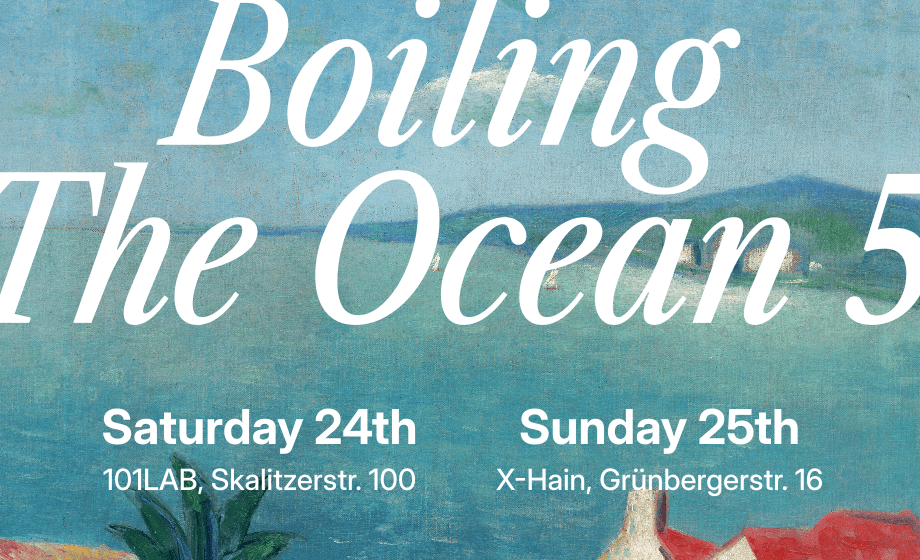 A zoomed in section of a painting of a Adriatic seascape in the background. The foreground says 'Boiling the Ocean 5' with the top and the sides of the test slightly cut out. The bottom says 'Saturday 24th, 101LAB, Skalitzerstr. 100 and Sunday 25th, X-Hain, Grünbergerstr. 16'.