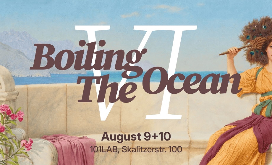 A zoomed in section of a fine arts painting of an ancient setting with a person in an orange dress in the bacgkound. The foreground says 'Boiling The Ocean' and there is a roman numeral VI. The bottom says 'August 9+10, 101LAB, Skalitzerstr. 100'.